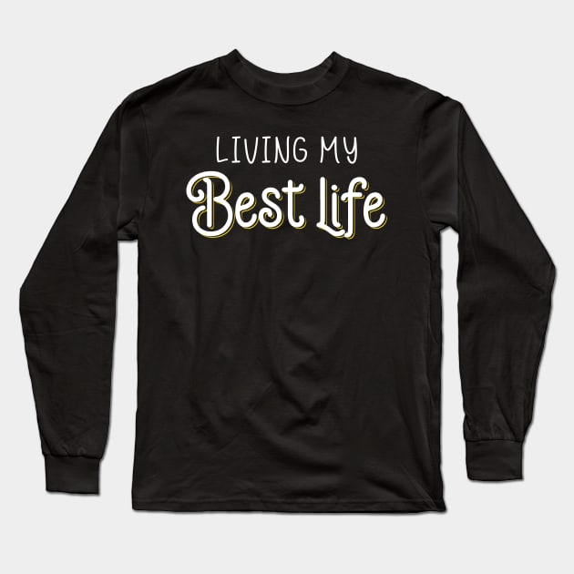 Living My Best Life Long Sleeve T-Shirt by rebuffquagga